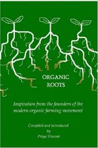 Organic Roots -- Inspiration from the Founders of the Modern Organic Farming Movement