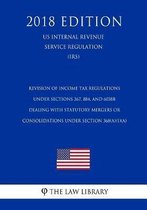 Revision of Income Tax Regulations Under Sections 367, 884, and 6038b Dealing with Statutory Mergers or Consolidations Under Section 368(a)(1)(A) (Us Internal Revenue Service Regulation) (Irs