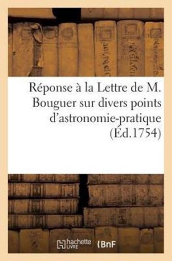 R ponse La Lettre de M. Bouguer Sur Divers Points d'Astronomie-Pratique