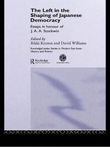 Routledge/Leiden Series in Modern East Asian Politics, History and Media - The Left in the Shaping of Japanese Democracy