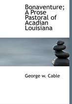 Bonaventure; A Prose Pastoral of Acadian Louisiana