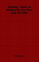 Hunting - Notes on Hunting the Fox, Hare, Stag and Otter