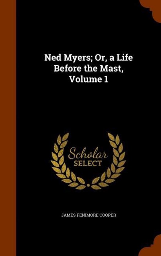 Ned Myers; Or, a Life Before the Mast, Volume 1 - cover