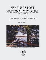 Arkansas Post National Memorial: Cultural Landscape Report - Parts I and II