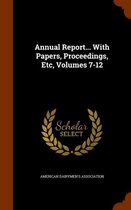 Annual Report... with Papers, Proceedings, Etc, Volumes 7-12