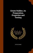 Estate Rubber, Its Preparation, Properties and Testing