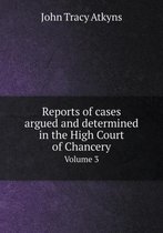 Reports of cases argued and determined in the High Court of Chancery Volume 3