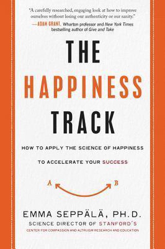 Boek "The Happiness Track" met de ondertitel "How to Apply the Science of Happiness to Accelerate Your Success" van Emma Seppälä.
