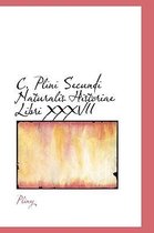 C. Plini Secundi Naturalis Historiae Libri XXXVII