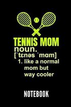 Tennis Mom Noun. 1. Like a Normal Mom But Way Cooler Notebook