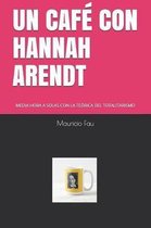 Un Cafe Con Hannah Arendt