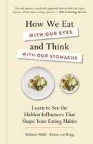 How We Eat with Our Eyes and Think with Our Stomach