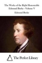 The Works of the Right Honourable Edmund Burke - Volume V