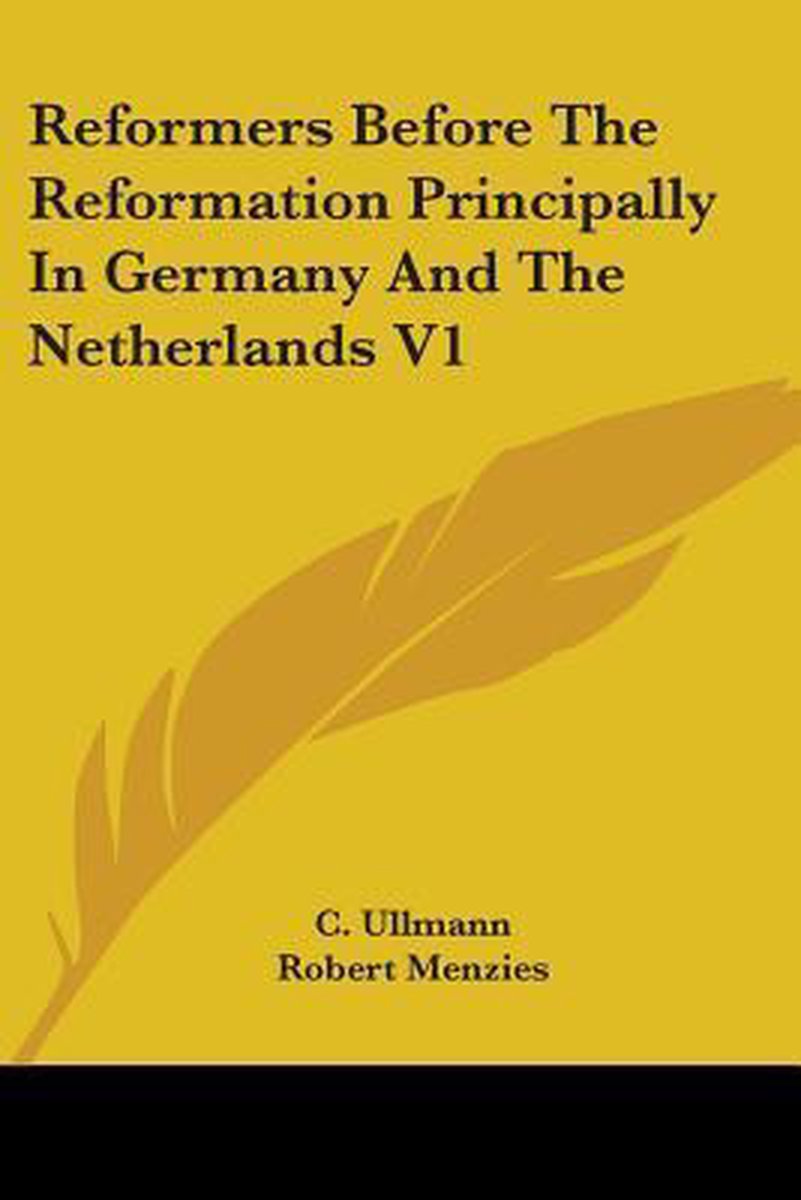 Reformers Before The Reformation Principally In Germany And The Netherlands V1 van Ullmann