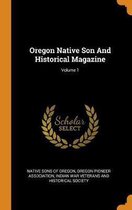 Oregon Native Son and Historical Magazine; Volume 1