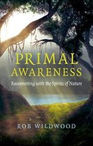 Primal Awareness - Reconnecting with the Spirits of Nature