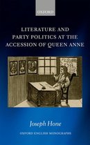 Oxford English Monographs - Literature and Party Politics at the Accession of Queen Anne