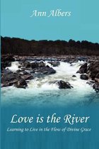 Love is the River - Learning to Live in the Flow of Divine Grace