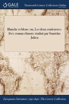 Blanche Et Bleue: Ou, Les Deux Couleuvres-Fees: Roman Chinois