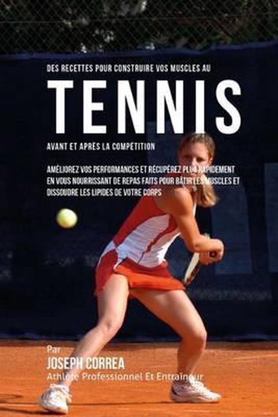 Des Recettes Pour Construire Vos Muscles Au Tennis Avant Et  ... - cover