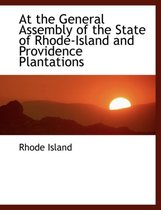 At the General Assembly of the State of Rhode-Island and Providence Plantations