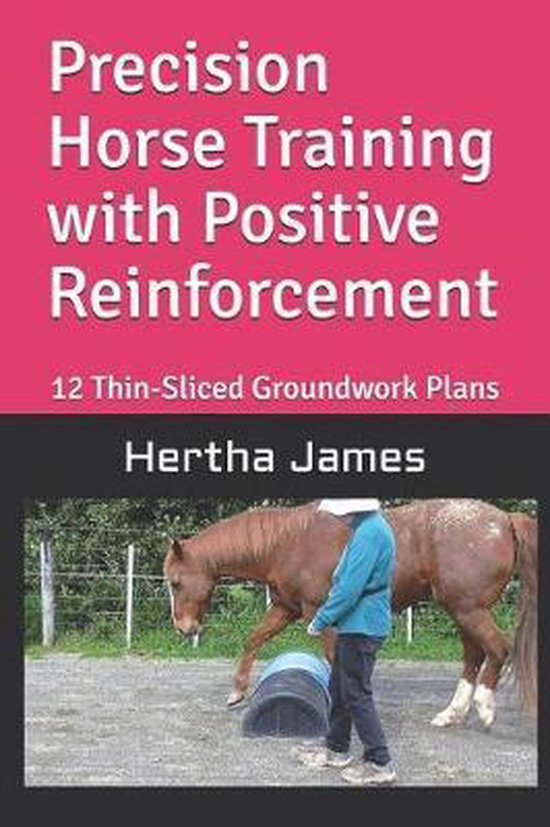 Precision Horse Training with Positive Reinforcement, Hertha James