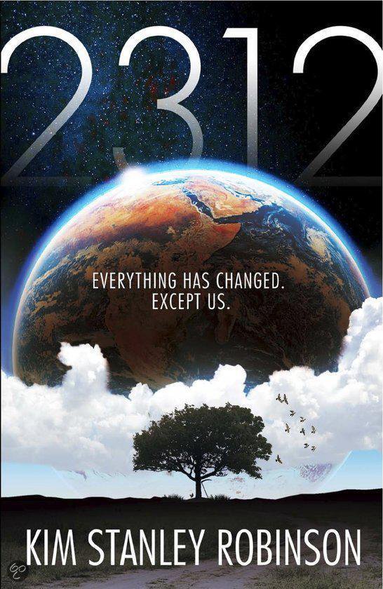 Boekomslag van '2312' met een Aarde die boven de wolken zweeft, met de tekst 'EVERYTHING HAS CHANGED. EXCEPT US.' en de naam Kim Stanley Robinson.