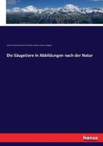 Die Saugetiere in Abbildungen nach der Natur