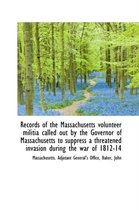 Records of the Massachusetts Volunteer Militia Called Out by the Governor of Massachusetts to Suppre