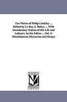 The Works of Philip Lindsley ... Edited by Le Roy J. Halsey ... With introductory Notices of His Life and Labours. by the Editor ....Vol. 3