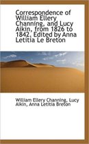 Correspondence of William Ellery Channing, and Lucy Aikin, from 1826 to 1842. Edited by Anna Letitia