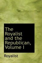 The Royalist and the Republican, Volume I