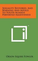 Sexuality Restored, and Warning and Advice to Youth Against Perverted Amativeness