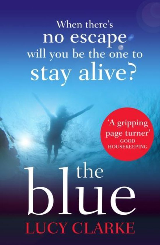 Boekomslag van 'The Blue' met een persoon onder water en de tekst 'Wanneer er geen ontsnapping is, zul je dan de enige zijn die in leven blijft?'.