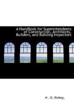 A Handbook for Superintendents of Construction, Architects, Builders, and Building Inspectors