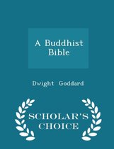 A Buddhist Bible - Scholar's Choice Edition