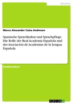 Spanische Sprachkultur und Sprachpflege. Die Rolle der Real Academia Española und der Asociación de Academias de la Lengua Española