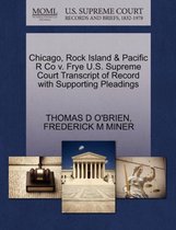 Chicago, Rock Island & Pacific R Co V. Frye U.S. Supreme Court Transcript of Record with Supporting Pleadings