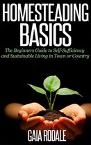 Sustainable Living & Homestead Survival Series - Homesteading Basics: The Beginners Guide to Self-Sufficiency and Sustainable Living in Town or Country