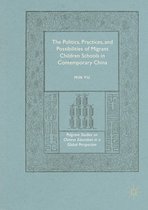 Palgrave Studies on Chinese Education in a Global Perspective - The Politics, Practices, and Possibilities of Migrant Children Schools in Contemporary China