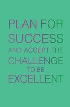 Plan for Success and Accept the Challenge to be Excellent