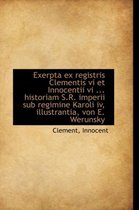 Exerpta Ex Registris Clementis VI Et Innocentii VI ... Historiam S.R. Imperii Sub Regimine Karoli IV