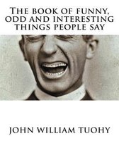 The Book of Funny, Odd and Interesting Things People Say