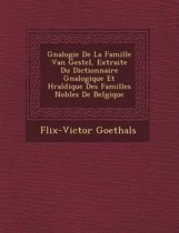 G N Alogie de La Famille Van Gestel, Extraite Du Dictionnaire G N Alogique Et H Raldique Des Familles Nobles de Belgique
