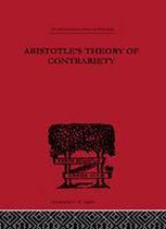 International Library of Philosophy - Aristotle's Theory of Contrariety