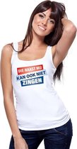 Wit mouwloos shirt/ tanktop - Die naast mij kan ook niet  zingen dames L