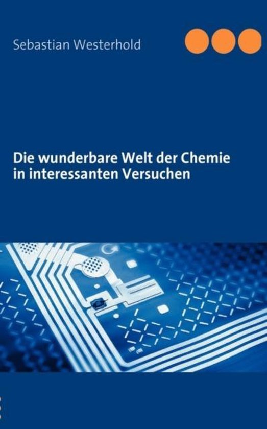 Die wunderbare Welt der Chemie in interessanten Versuchen - cover