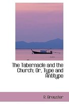 The Tabernacle and the Church; Or, Type and Antitype