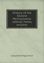 History of the Second Pennsylvania veteran heavy artillery