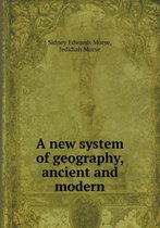 A new system of geography, ancient and modern